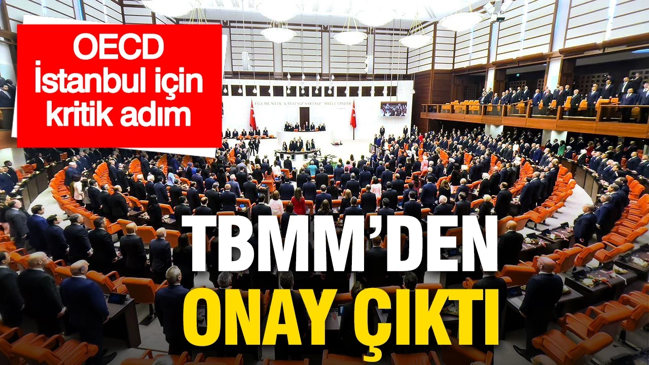 TBMM'de kabul edildi: OECD İstanbul Merkezi Protokolü yenilendi